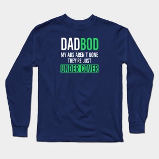 Dad Bod My Abs Aren’t Gone They’re Just Under Cover Long Sleeve T-Shirt